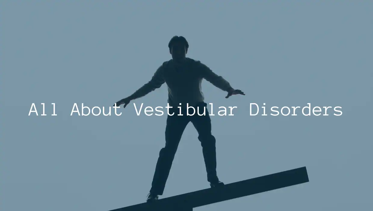 Featured image for “All About Vestibular Disorders”